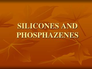 SILICONES AND PHOSPHAZENES