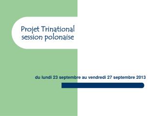 Projet Trinational session polonaise