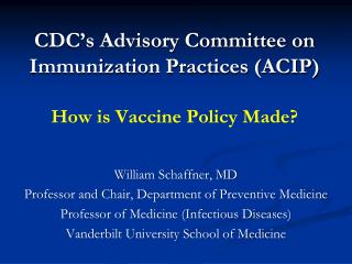 CDC’s Advisory Committee on Immunization Practices (ACIP) How is Vaccine Policy Made?