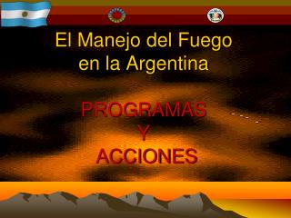 El Manejo del Fuego en la Argentina PROGRAMAS Y ACCIONES