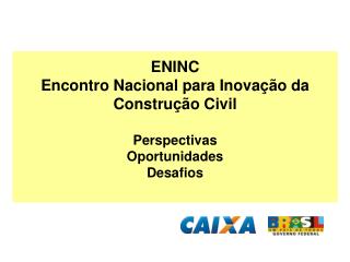 ENINC Encontro Nacional para Inovação da Construção Civil Perspectivas Oportunidades Desafios