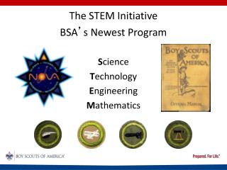 The STEM Initiative BSA ’ s Newest Program S cience T echnology E ngineering M athematics