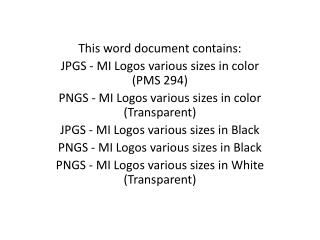 This word document contains: JPGS - MI Logos various sizes in color (PMS 294)