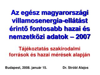 Az egész magyarországi villamosenergia-ellátást érintő fontosabb hazai és nemzetközi adatok – 2007