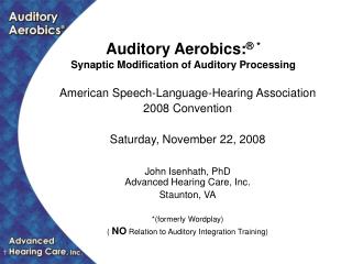 Auditory Aerobics: ® * Synaptic Modification of Auditory Processing