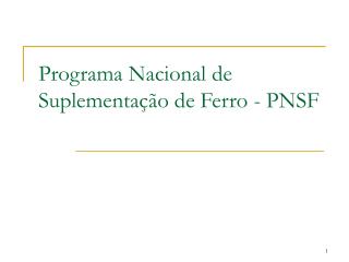 Programa Nacional de Suplementação de Ferro - PNSF