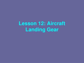Lesson 12: Aircraft Landing Gear