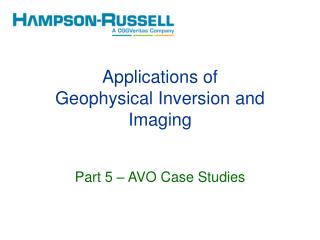 Applications of Geophysical Inversion and Imaging Part 5 – AVO Case Studies