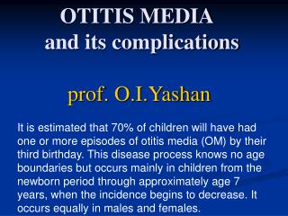 OTITIS MEDIA  and its complications prof. O.I.Yashan