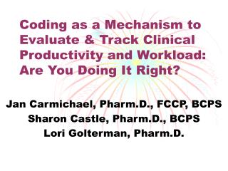 Jan Carmichael, Pharm.D., FCCP, BCPS Sharon Castle, Pharm.D., BCPS Lori Golterman, Pharm.D.