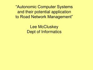 “Autonomic Computer Systems and their potential application to Road Network Management”