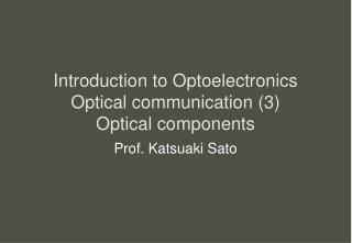 Introduction to Optoelectronics Optical communication (3) Optical components