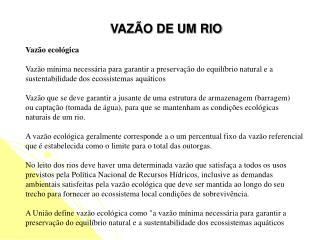 Vazão ecológica Vazão mínima necessária para garantir a preservação do equilíbrio natural e a