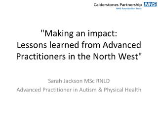&quot; Making an impact: L essons learned from Advanced Practitioners in the North West&quot;