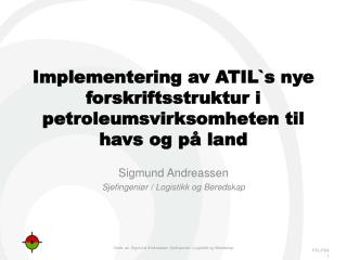 Implementering av ATIL`s nye forskriftsstruktur i petroleumsvirksomheten til havs og på land