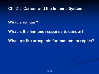 Ch. 21. Cancer and the Immune System What is cancer? What is the immune response to cancer?