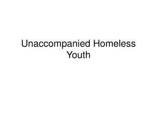 Unaccompanied Homeless Youth
