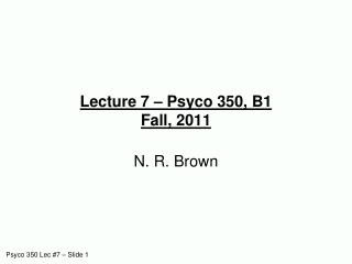 Lecture 7 – Psyco 350, B1 Fall, 2011