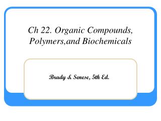 Ch 22. Organic Compounds, Polymers,and Biochemicals
