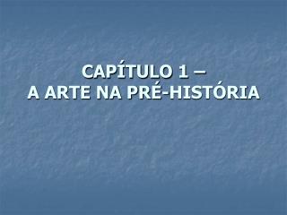 CAPÍTULO 1 – A ARTE NA PRÉ-HISTÓRIA
