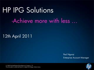 HP IPG Solutions 	-Achieve more with less … 12th April 2011