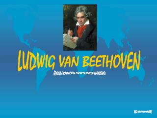 LUDWIG VAN BEETHOVEN