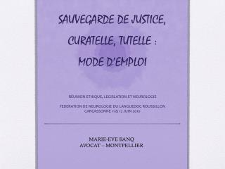 SAUVEGARDE DE JUSTICE, CURATELLE, TUTELLE : MODE D’EMPLOI