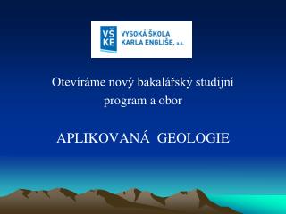 Otevíráme nový bakalářský studijní program a obor APLIKOVANÁ GEOLOGIE