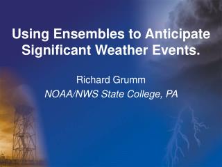 Using Ensembles to Anticipate Significant Weather Events.