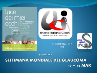 SETTIMANA MONDIALE DEL GLAUCOMA 10 – 16 MAR