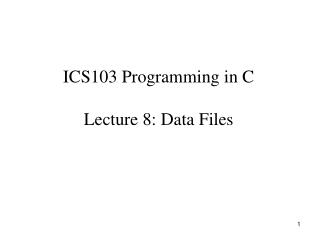 ICS103 Programming in C Lecture 8: Data Files