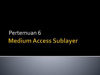 Medium Access Sublayer