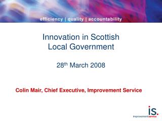 Innovation in Scottish Local Government 28 th March 2008