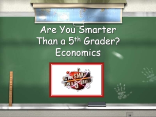 Are You Smarter Than a 5 th Grader? Economics