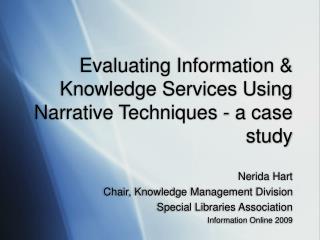 Evaluating Information &amp; Knowledge Services Using Narrative Techniques - a case study