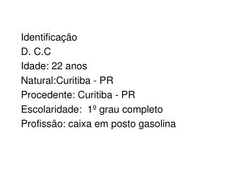 Identificação D. C.C Idade: 22 anos Natural:Curitiba - PR Procedente: Curitiba - PR