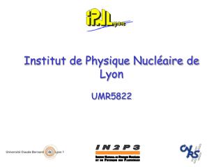 Institut de Physique Nucléaire de Lyon UMR5822