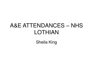 A&amp;E ATTENDANCES – NHS LOTHIAN