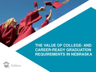 THE VALUE OF COLLEGE- AND CAREER-READY GRADUATION REQUIREMENTS IN NEBRASKA