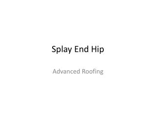 Splay End Hip