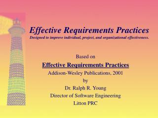 Based on Effective Requirements Practices Addison-Wesley Publications, 2001 by Dr. Ralph R. Young