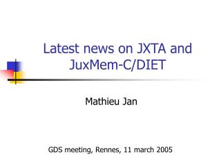 Latest news on JXTA and JuxMem-C/DIET