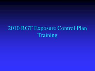 2010 RGT Exposure Control Plan Training