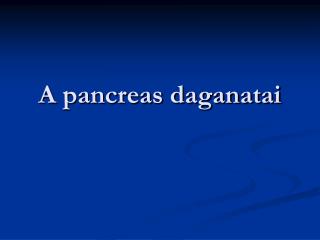 A pancreas daganatai