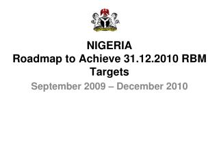 NIGERIA Roadmap to Achieve 31.12.2010 RBM Targets