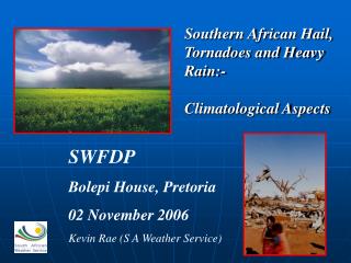 SWFDP Bolepi House, Pretoria 02 November 2006 Kevin Rae (S A Weather Service)