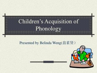 Children’s Acquisition of Phonology