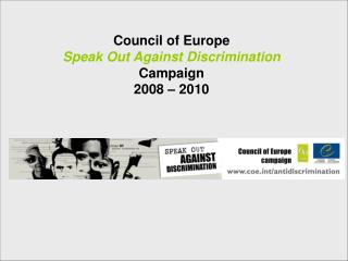 Council of Europe Speak Out Against Discrimination Campaign 2008 – 2010