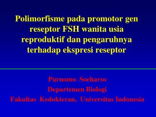 Purnomo Soeharso Departemen Biologi Fakultas Kedokteran, Universitas Indonesia