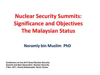 Nuclear Security Summits: Significance and Objectives The Malaysian Status